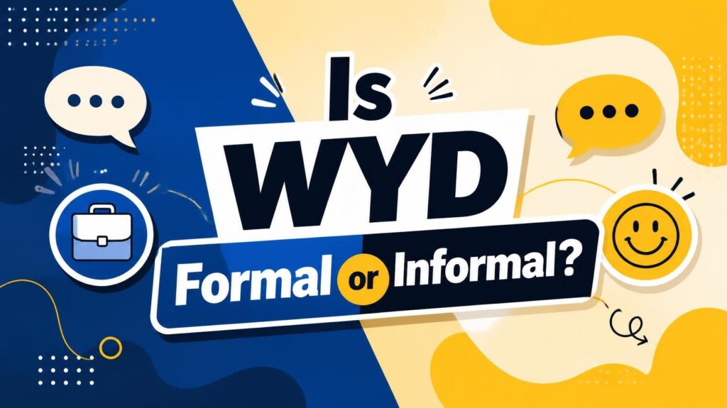 Is WYD Formal or Informal